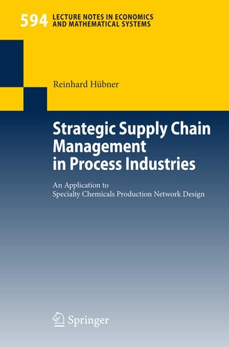 Strategic Supply Chain Management in Process Industries An Application to Specialty Chemicals Production Network Design