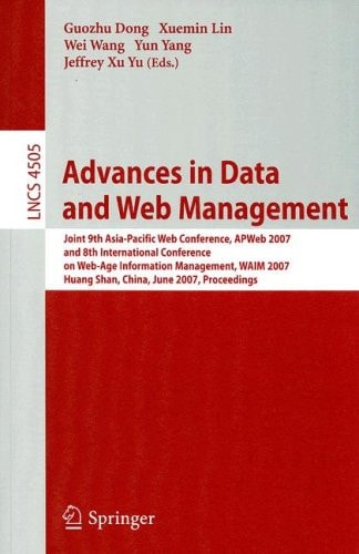 Advances in Data and Web Management Joint 9th Asia-Pacific Web Conference, APWeb 2007, and 8th International Conference on Web-Age Information Management, WAIM 2007, Huang Shan, China, June 16-18, 2007, Proceedings