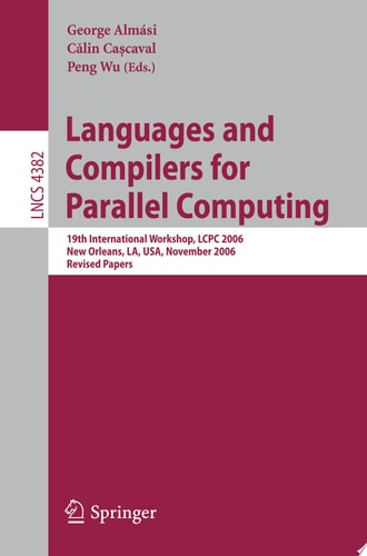 Languages and Compilers for Parallel Computing 19th International Workshop, LCPC 2006, New Orleans, LA, USA, November 2-4, 2006, Revised Papers