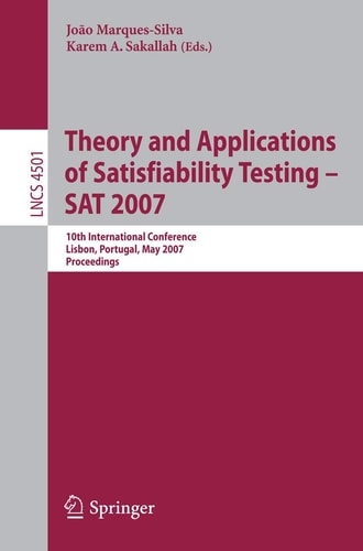 Theory and Applications of Satisfiability Testing - SAT 2007 10th International Conference, SAT 2007, Lisbon, Portugal, May 28-31, 2007, Proceedings
