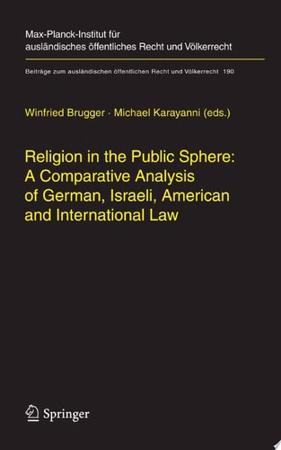 Religion in the Public Sphere: A Comparative Analysis of German, Israeli, American and International Law