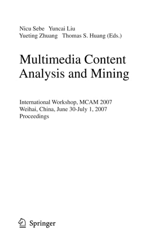 Multimedia Content Analysis and Mining: International Workshop, MCAM 2007, Weihai, China, June 30-July 1, 2007, Proceedings (Lecture Notes in Computer Science, 4577)