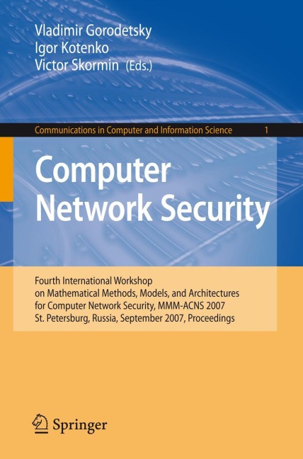 Computer Network Security: Fourth International Conference on Mathematical Methods, Models and Architectures for Computer Network Security, MMM-ACNS 2007, St. Petersburg, Russia, September 13-15, 2007, Proceedings