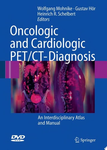 Oncologic and Cardiologic PET/CT-Diagnosis An Interdisciplinary Atlas and Manual