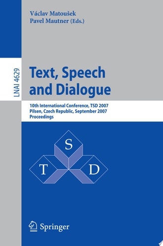 Text, Speech and Dialogue 10th International Conference, TSD 2007, Pilsen, Czech Republic, September 3-7, 2007, Proceedings