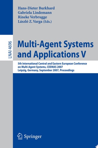 Multi-Agent Systems and Applications V 5th International Central and Eastern European Conference on Multi-Agent Systems, CEEMAS 2007, Leipzig, Germany, September 25-27, 2007, Proceedings