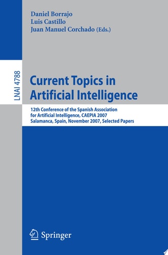 Current Topics in Artificial Intelligence 12th Conference of the Spanish Association for Artificial Intelligence, CAEPIA 2007, Salamanca, Spain, November 12-16, 2007, Selected Papers