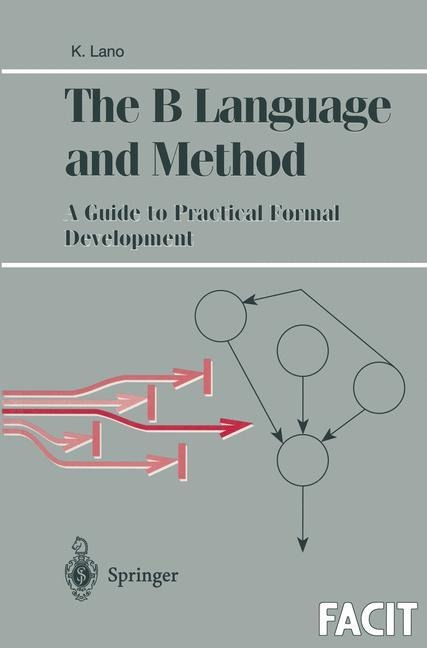 The B Language and Method: A Guide to Practical Formal Development