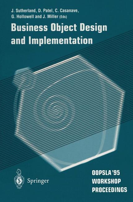 Business Object Design and Implementation: OOPSLA 95 Workshop Proceedings 16 October 1995, Austin, Texas