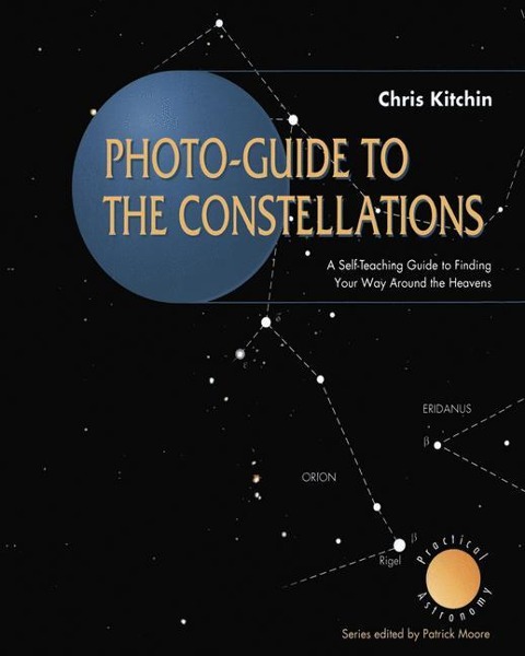Photo-guide to the Constellations: A Self-Teaching Guide to Finding Your Way Around the Heavens