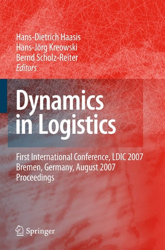Dynamics in Logistics First International Conference, LDIC 2007, Bremen, Germany, August 2007. Proceedings