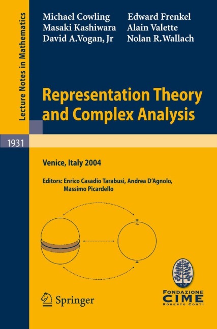 Representation Theory and Complex Analysis: Lectures given at the C.I.M.E. Summer School held in Venice, Italy, June 10-17, 2004