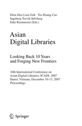 Asian Digital Libraries. Looking Back 10 Years and Forging New Frontiers 10th International Conference on Asian Digital Libraries, ICADL 2007, Hanoi, Vietnam, December 10-13, 2007. Proceedings
