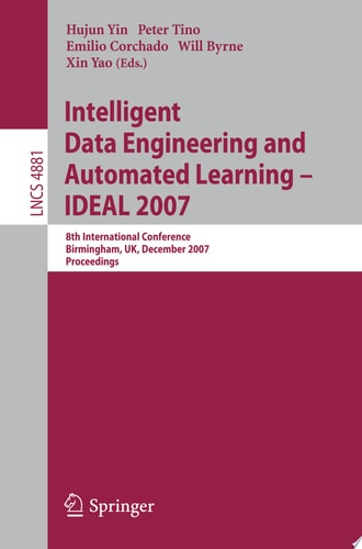 Intelligent Data Engineering and Automated Learning - IDEAL 2007 8th International Conference, Birmingham, UK, December 16-19, 2007, Proceedings