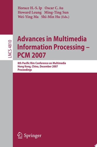 Advances in Multimedia Information Processing - PCM 2007 8th Pacific Rim Conference on Multimedia, Hong Kong, China, December 11-14, 2007, Proceedings