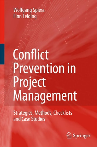 Conflict Prevention in Project Management Strategies, Methods, Checklists and Case Studies