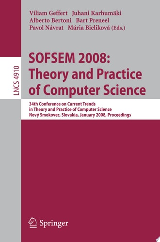 SOFSEM 2008: Theory and Practice of Computer Science 34th Conference on Current Trends in Theory and Practice of Computer Science, Nový Smokovec, Slovakia, January 19-25, 2008, Proceedings