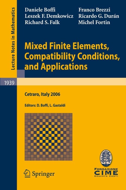 Mixed Finite Elements, Compatibility Conditions, and Applications: Lectures given at the C.I.M.E. Summer School held in Cetraro, Italy, June 26 - July 1, 2006