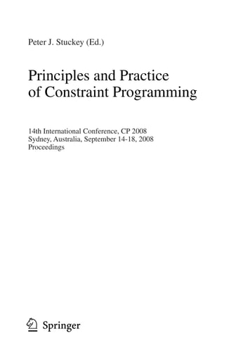 Principles and Practice of Constraint Programming 14th International Conference, CP 2008, Sydney, Australia, September 14-18, 2008, Proceedings