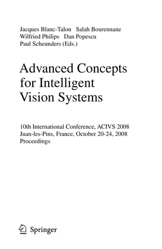 Advanced Concepts for Intelligent Vision Systems 10th International Conference, ACIVS 2008, Juan-les-Pins, France, October 20-24, 2008. Proceedings