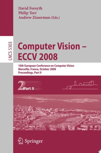 Computer Vision - ECCV 2008 10th European Conference on Computer Vision, Marseille, France, October 12-18, 2008. Proceedings