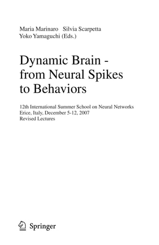 Dynamic Brain - from Neural Spikes to Behaviors 12th International Summer School on Neural Networks, Erice, Italy, December 5-12, 2007, Revised Lectures