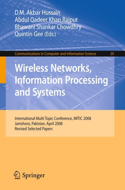Wireless Networks Information Processing and Systems: First International Multi Topic Conference, IMTIC 2008 Jamshoro, Pakistan, April 11-12, 2008 Revised Papers