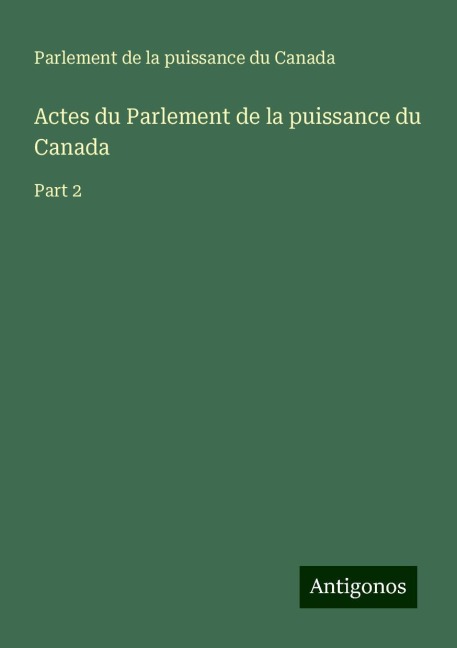 Actes du Parlement de la puissance du Canada: Part 2