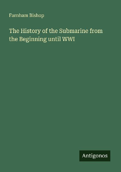 The History of the Submarine from the Beginning until WWI