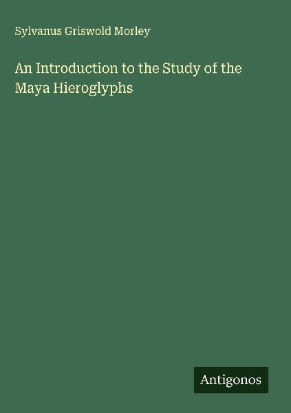An Introduction to the Study of the Maya Hieroglyphs