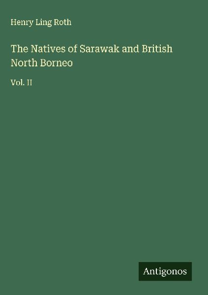The Natives of Sarawak and British North Borneo: Vol. II