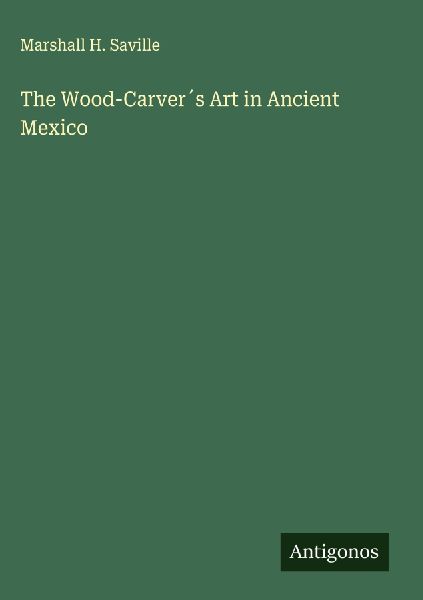 The Wood-Carver´s Art in Ancient Mexico