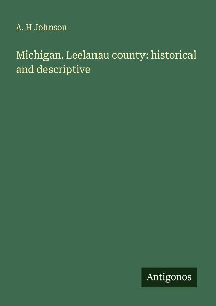 Michigan. Leelanau county: historical and descriptive