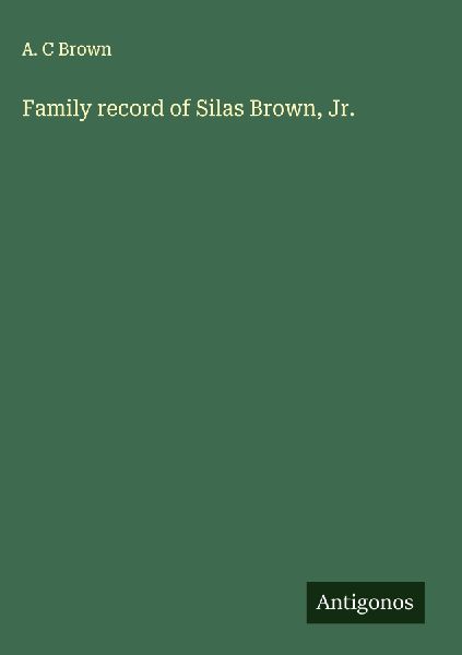 Family record of Silas Brown, Jr.