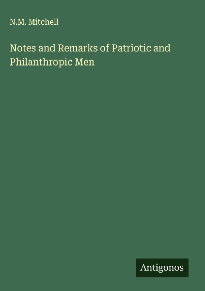 Notes and Remarks of Patriotic and Philanthropic Men