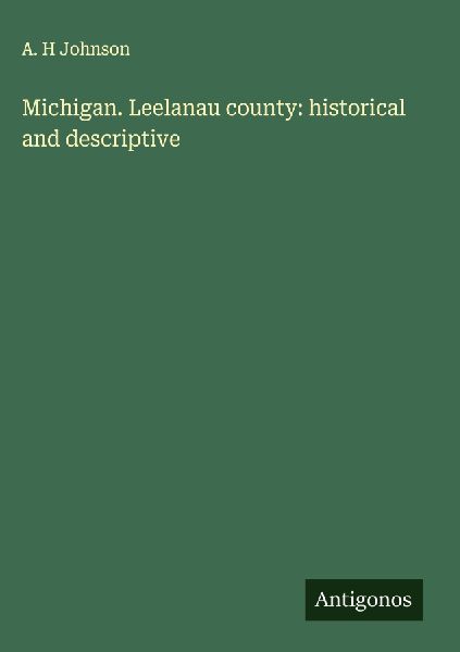 Michigan. Leelanau county: historical and descriptive