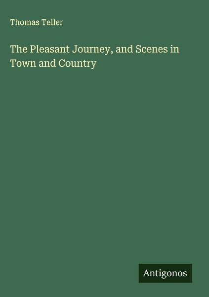 The Pleasant Journey, and Scenes in Town and Country