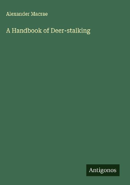 A Handbook of Deer-stalking