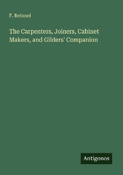 The Carpenters, Joiners, Cabinet Makers, and Gilders Companion