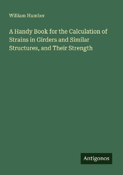 A Handy Book for the Calculation of Strains in Girders and Similar Structures, and Their Strength