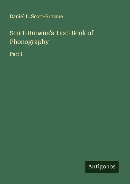 Scott-Brownes Text-Book of Phonography: Part I