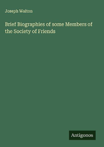 Brief Biographies of some Members of the Society of Friends