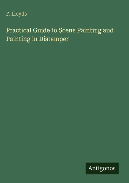 Practical Guide to Scene Painting and Painting in Distemper