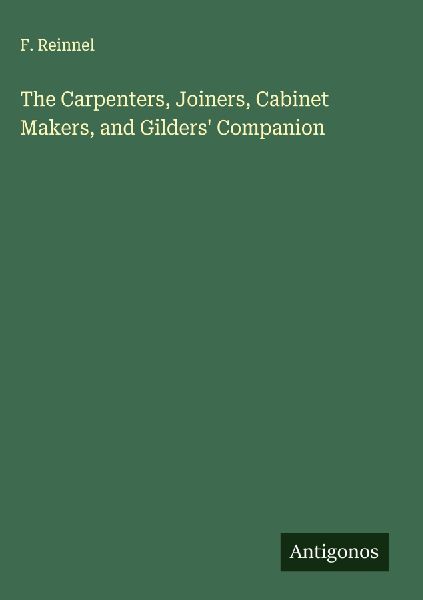 The Carpenters, Joiners, Cabinet Makers, and Gilders Companion