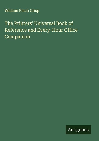 The Printers Universal Book of Reference and Every-Hour Office Companion