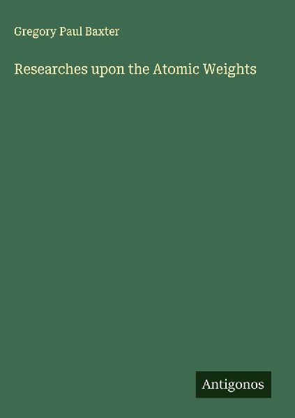 Researches upon the Atomic Weights