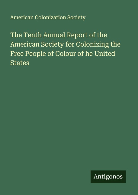 The Tenth Annual Report of the American Society for Colonizing the Free People of Colour of he United States