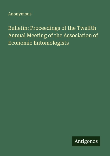 Bulletin: Proceedings of the Twelfth Annual Meeting of the Association of Economic Entomologists