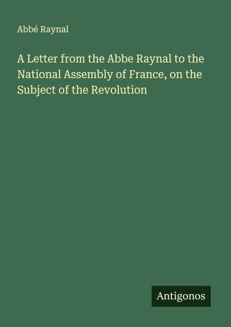 A Letter from the Abbe Raynal to the National Assembly of France, on the Subject of the Revolution