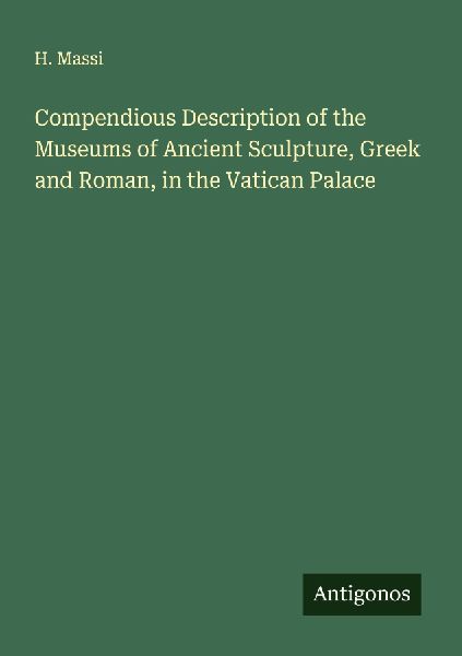 Compendious Description of the Museums of Ancient Sculpture, Greek and Roman, in the Vatican Palace